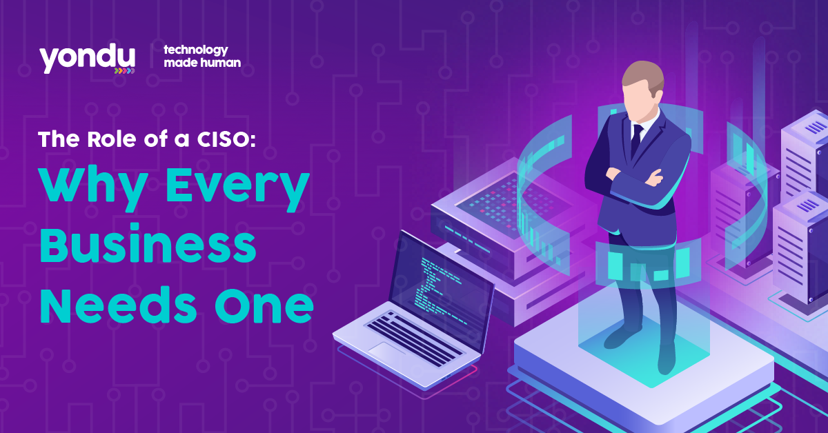 The Role of a CISO Why Every Business Needs One Yondu